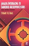 Analog Interfacing to Embedded Microprocessors : Real World Design, Ball, Stuart, 0750673397