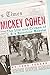 Mickey Cohen: The Life and Crimes of L.A.'s Notorious Mobster