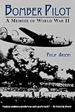 Bomber Pilot: A Memoir of World War II by Philip Ardery