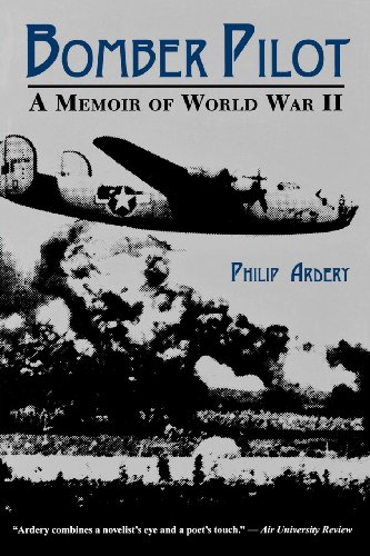 Bomber Pilot: A Memoir of World War II by Philip Ardery