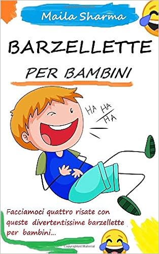 Barzellette Per Bambini Facciamoci Quattro Risate Con Queste Divertentissime Barzellette Per Bambini Libri Per Bambini Italian Edition Sharma Maila Amazon Com Books