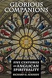Glorious Companions: Five Centuries of Anglican Spirituality by Richard H. Schmidt
