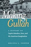 Melissa L. Cooper, "Making Gullah: A History of Sapelo Islanders, Race, and the American Imagination" (UNC Press, 2017)