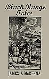 Black Range Tales: Chronicling Sixty Years of Life and Adventure in the Southwest by James A. McKenna, Shane Leslie