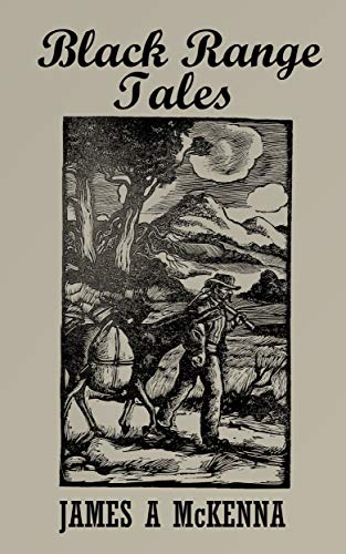 Black Range Tales: Chronicling Sixty Years of Life and Adventure in the Southwest by James A. McKenna