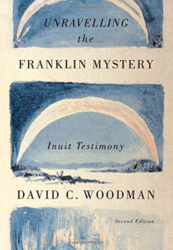 Unravelling the Franklin Mystery, Second Edition: Inuit Testimony (McGill-Queen's Native and Northern Series)