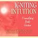 Igniting Intuition: Unearthing Body Genius by 