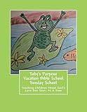 Toby's Purpose Vacation Bible School / Sunday School: Teaching Children About God's Love One Story A by