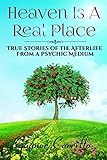 Heaven Is A Real Place: True Stories of the Afterlife From a Psychic Medium by Gaynor Carrillo