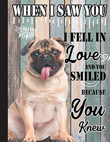 When I Saw You I Fell In Love, Pugs Lover Notebook: Blank Lined Journal for Pug, Dog Lovers, Dog Mom, Dog Dad and Pet Owners | 8.5x11 with College Ruled Pages
