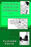 Functional Design for 3D Printing: Designing 3d printed things for everyday use - 3rd edition Functional Design for 3D Printing: Designing 3d printed things for everyday use - 3rd edition