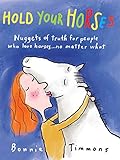 Hold Your Horses: Nuggets of Truth for People Who Love Horses...No Matter What by Bonnie Timmons
