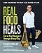 Real Food Heals: Eat to Feel Younger and Stronger Every Day: A Cookbook