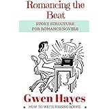 Romancing the Beat: Story Structure for Romance Novels (How to Write Kissing Books Book 1)