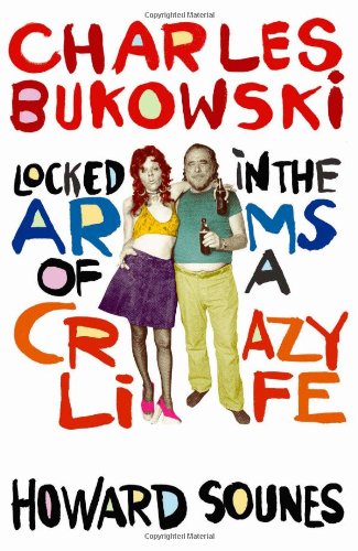 Locked In The Arms Of A Crazy Life Charles Bukowski Locked In The Arms Of A Crazy Life Howard Sounes 9781841958972 Amazon Com Books Locked In The Arms Of A Crazy Life Charles Bukowski Locked In The Arms Of A Crazy Life Howard Sounes 9781841958972 Amazon Com Books