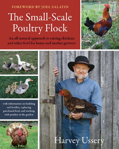 Download The Small-Scale Poultry Flock: An All-Natural Approach to Raising Chickens and Other Fowl for Home and Market Growers