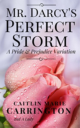 Mr. Darcy's Perfect Storm: A Pride and Prejudice Variation