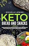 Keto Bread and Keto Snacks :: Your Definitive Cookbook for Quik, Low Carb Recipes for Ketogenic, Gluten-Free and Paleo Diet! by 
