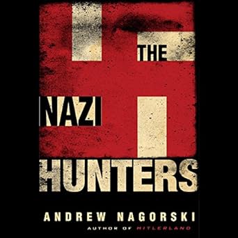 The Nazi Hunters - Andrew Nagorski