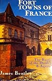 Fort Towns of France: The Bastides of the Dordogne and Aquitaine by
