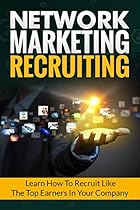 Network Marketing Recruiting: Business Network Marketing MLM Passive Income (Recruiting Home Based Business Entrepreneurship Book 1) Network Marketing Recruiting: Business Network Marketing MLM Passive Income (Recruiting Home Based Business Entrepreneurship Book 1)
