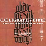 Calligraphy Bible: A Complete Guide to More Than 100 Essential Projects and Techniques by 