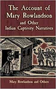 The Account Of Mary Rowlandson And Other Indian Captivity