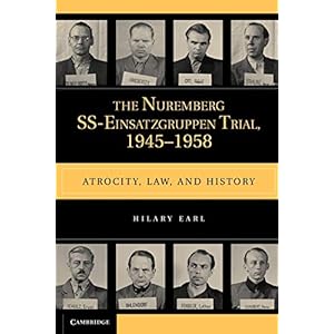 The Nuremberg SS-Einsatzgruppen Trial, 1945-1958: Atrocity, Law, and History
