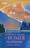 A Travel Guide to Homer: On the Trail of Odysseus Through Turkey and the Mediterranean