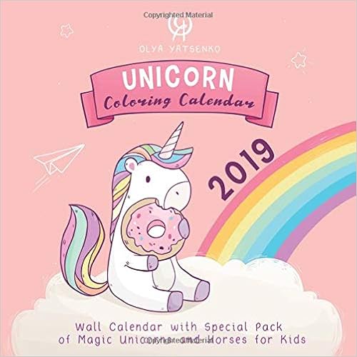 Unicorn Coloring Calendar 2019: Wall Calendar With Special Pack of Magic Unicorns and Horses for Kids, by Olya Yatsenko Unicorn Coloring Calendar 2019: Wall Calendar With Special Pack of Magic Unicorns and Horses for Kids, by Olya Yatsenko