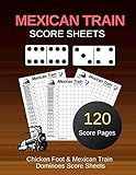 Mexican Score Sheets: Mexican Train Dominoes Score Sheets | Chicken Foot Dominoes Game Score Sheets Scoring Pad for Mexican Train Dominoes | Game ... | Score card book , 120 Score Pages (Gift) by Lori Mcneil