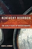 Kentucky Bourbon: The Early Years of Whiskeymaking by Henry G. Crowgey