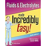 Fluids &amp; Electrolytes Made Incredibly Easy! (Incredibly Easy! Series®)