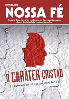 Livro O caráter cristão - Revista do aluno: O que é essencial, não apenas enfeite (Nossa Fé Livro 99)