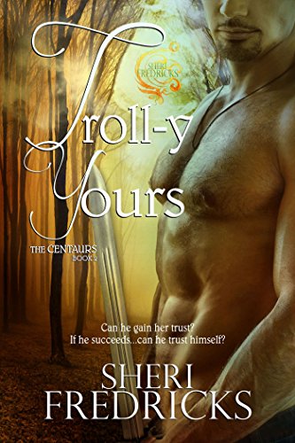 Troll-y Yours: A BBW Paranormal Fantasy Romance (The Centaurs Book 2)