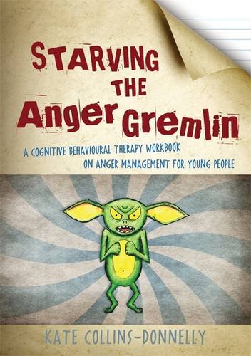 [- Starving the Anger Gremlin: A Cognitive Behavioural Therapy Workbook on Anger Management for You
