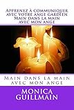 Apprenez à communiquer avec votre ange gardien. Main dans la main avec mon ange (ANGEOLOGIE t. 1) ( by Monica Guillmain