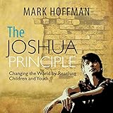 The Joshua Principle: Changing the World by Reaching Children and Youth by 