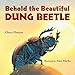 Behold the Beautiful Dung Beetle