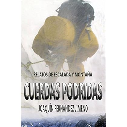 Cuerdas podridas: Relatos de escalada y montaña Cuerdas podridas: Relatos de escalada y montaña