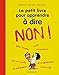 Le petit livre pour apprendre à dire non ! by