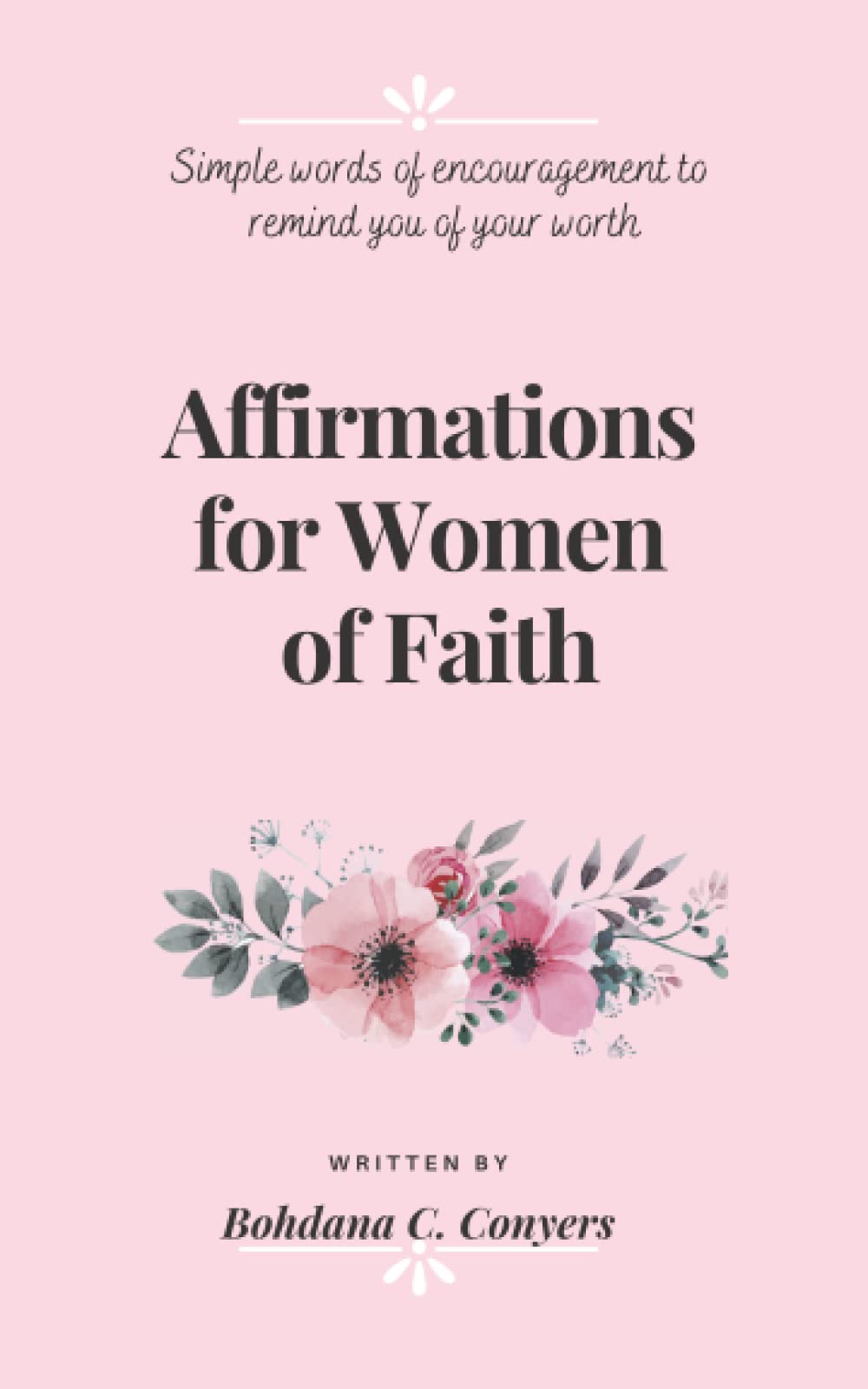 Simple Words Of Encouragement Amazon - Affirmations For Women Of Faith: Simple Words Of Encouragement To  Remind You Of Your Worth: Conyers, Bohdana C.: 9798782619237: Books