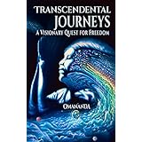 Transcendental Journeys: A Visionary Quest for Freedom
