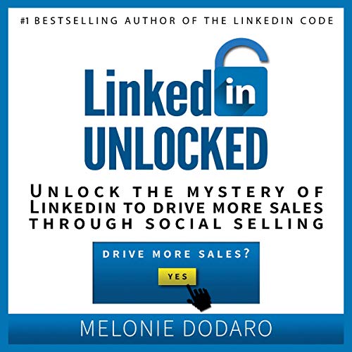 [B.O.O.K] LinkedIn Unlocked: Unlock the Mystery of LinkedIn to Drive More Sales Through Social Selling T.X.T