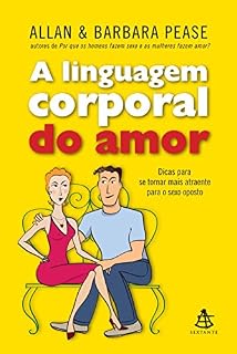 Livro A linguagem corporal do amor: Dicas para se tornar mais atraente para o sexo oposto