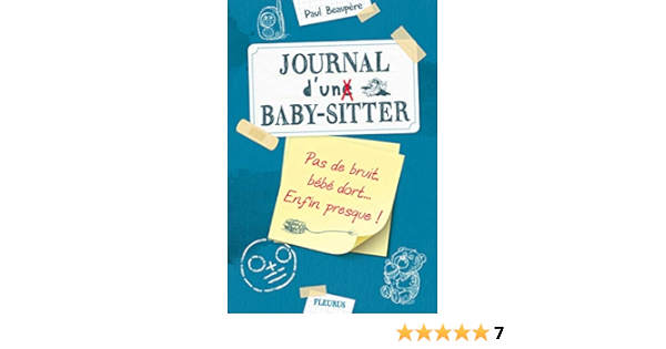 Journal D Un Baby Sitter Tome 2 Pas De Bruit Bebe Dort Enfin Presque Journal D Un Baby Sitter 2 French Edition Beaupere Paul Amazon Com Books