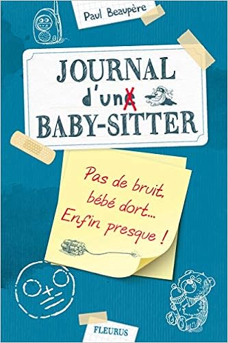 Journal D Un Baby Sitter Tome 2 Pas De Bruit Bebe Dort Enfin Presque Journal D Un Baby Sitter 2 French Edition Beaupere Paul Amazon Com Books