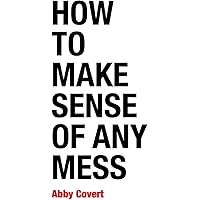 How to Make Sense of Any Mess: Information Architecture for Everybody