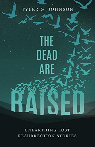 The Dead Are Raised: Unearthing Lost Resurrection Stories