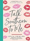 Talk Southern to Me: Stories & Sayings to Accent Your Life by Julia Fowler